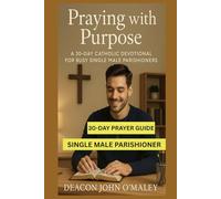 Praying with Purpose: A 30-Day Catholic Devotional for Busy Single Male Parishioners