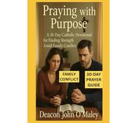 Praying with Purpose: A 30-Day Catholic Devotional for Finding Strength Amid Family Conflict