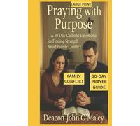 Praying with Purpose: A 30-Day Catholic Devotional for Finding Strength Amid Family Conflict