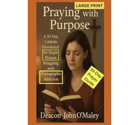 Praying with Purpose: A 30-Day Catholic Devotional for Single Women Struggling with Pornographic Addiction