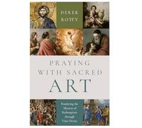 Praying with Sacred Art: Pondering the Mystery of Redemption Through VISIO Divina