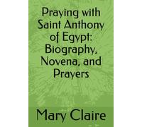 Praying with Saint Anthony of Egypt: Biography, Novena, and Prayers