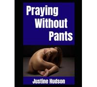 Praying Without Pants: A Christian Nudist’s Journey Into Bold Faith, Bare Skin, and Honest Living: 62