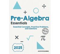 Pre- Algebra Essentials: Essential Concepts, Practice Problems, and Solutions
