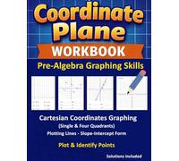 Pre-Algebra Graphing Skills Workbook: Mastering the Cartesian Coordinate Plane & Graphing Lines, 4-per-Page Practice with Solutions Included