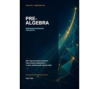 Pre-Algebra Refresher Workbook for Adults: 320 Practice Problems and Worked Examples Covering Fractions, Decimals, Percents, Ratios, Equations, Geometry, and More for Adults Returning to School