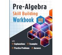 Pre-Algebra Skill Building Workbook with Explanations, Examples, Practice Problems and Answers