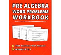 Pre Algebra Word Problems Workbook For Grades 6 To 7: +800 Step-by-Step Practice Exercises with Answer Key