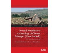Pre and Protohistoric Archaeology of Chunar, Mirzapur (Uttar Pradesh): New research from Dantari Hill: 3218