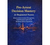 Pre-Arrest Decision Mastery for Registered Nurses: Advanced Deterioration Recognition, Rapid Response Authority & Shock Escalation Framework