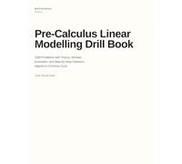 Pre-Calculus Linear Modelling Drill Book: 1000 Problems with Theory, Worked Examples, and Step-by-Step Solutions, Aligned to Common Core