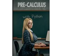 Pre-Calculus With Python: The All in One Textbook With Python