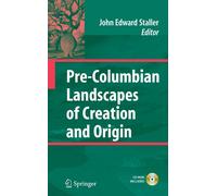 Pre-Columbian Landscapes of Creation and Origin - John Staller - Springer, 2014