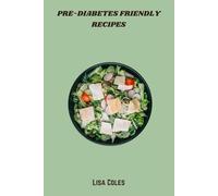 Pre-Diabetes Friendly Recipes: Delicious Low-Carb, Low-Sugar Meals to Balance Blood Sugar and Support Healthy Living