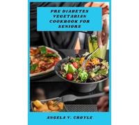 Pre Diabetes Vegetarian Cookbook for Seniors: A senior friendly guide to balanced vegetarian meals that help stabilize blood sugar, support heart ... simple, nourishing recipes and meal planning