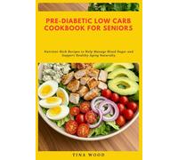 Pre-Diabetic Low Carb Cookbook for Seniors: Nutrient-Rich Recipes to Help Manage Blood Sugar and Support Healthy Aging Naturally
