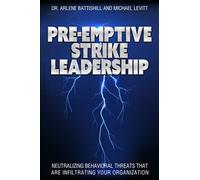 Pre-Emptive Strike Leadership: Neutralizing Behavioral Threats That Are Infiltra