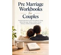Pre Marriage Workbooks For Couples: Practical Exercises to Solve the Difficult Things Before Marriage-Money, Conflict, Family, Intimacy, Children, Boundaries & More