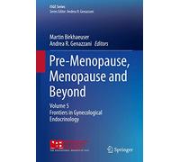 Pre-menopause, Menopause and Beyond: Frontiers in Gynecological Endocrinology: Volume 5 Frontiers in Gynecological Endocrinology