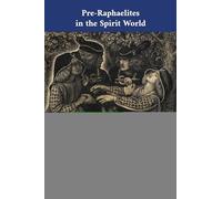 Pre-Raphaelites in the Spirit World: The Séance Diary of William Michael Rossetti: 48