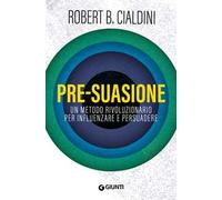 PRE-SUASIONE - CIALDINI ROBERT B. - Giunti Editore