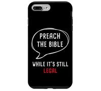Preach The Bible, While It's Still Legal - Christian Faith Custodia per iPhone 7 Plus/8 Plus