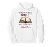 Preach The Bible, While It's Still Legal - Christian Faith Felpa con Cappuccio