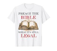 Preach The Bible, While It's Still Legal - Christian Faith Maglietta