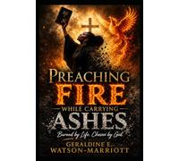 Preaching Fire While Carrying Ashes: Burned by Life, Chosen by God
