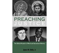 Preaching Justice: The Ethical Vocation of Word and Sacrament Ministry