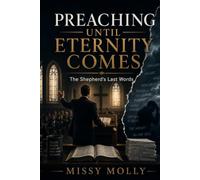 PREACHING UNTIL ETERNITY COMES: The Shepherd’s Last Words