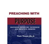 Preaching With Purpose: Mastering Expository Techniques For Impactful Sermons