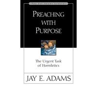 Preaching with Purpose: The Urgent Task of Homiletics
