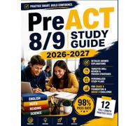 PreACT 8/9 Study Guide 2026-2027: 12 Full-Length Practice Tests, Detailed Answer Explanations, Targeted Skill Review, Study Plans, and Test-Taking Strategies for English, Math, Reading, and Science