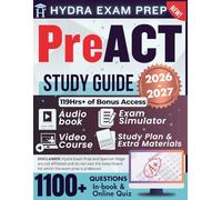 PreACT Study Guide 2026-2027: Expanded Edition Comprising the Most Detailed Review for 8th, 9th and 10th Graders, 1100 Verified Questions and Answers and 119+ Hours of E-Learning Access to Get Ready