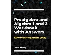 Prealgebra and Algebra 1 and 2 Workbook with Answers: 1000+ Practice Questions (2025)