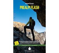 Prealpi flash. 47 idee di escursionismo tra Segusino e Vittorio Veneto. 430 km di sentieri da percorrere a piedi con il GPS