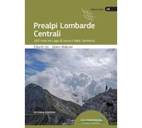 Prealpi lombarde centrali. 165 cime tra lago di Lecco e valle Camonica