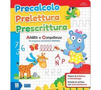 Precalcolo prelettura prescrittura. Abilità e competenze per prepararsi alla Scuola primaria