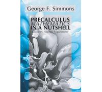 Precalculus Mathematics in a Nutshell: Geometry, Algebra, Trigonometry [Lingua inglese]
