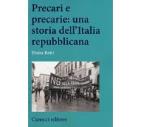 Precari e precarie: una storia dell'Italia repubblicana - 2019 -