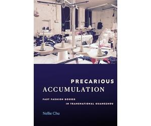 Precarious Accumulation: Fast Fashion Bosses in Transnational Guangzhou