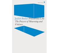 Precarious Life: The Powers of Mourning and Violence