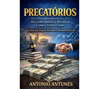 Precatórios: Do Crédito Judicial ao Mercado de Compra, Venda e Cessão: Guia prático para advogados, investidores e profissionais do mercado de precatórios
