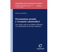 Precauzione penale e «scenario catastrofico». Uno studio sulla irreversibilità dell'offesa e la conformazione del tipo criminoso