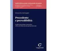 Precedente e prevedibilità. Profili di deontologia ermeneutica nell'era de...
