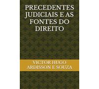 PRECEDENTES JUDICIAIS E AS FONTES DO DIREITO