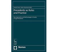Precedents as Rules and Practice: New Approaches and Methodologies in Studies of Legal Precedents