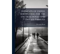 Preceptor Pseud Elements of Useful Knowledge, for the Use of Schools (Tascabile)