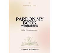 Precepts From Pardon My Book: A Clear Educational Journey